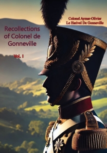 Recollections of Colonel de Gonneville Vol. I