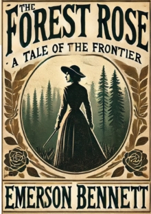 The Forest Rose: A Tale of the Frontier