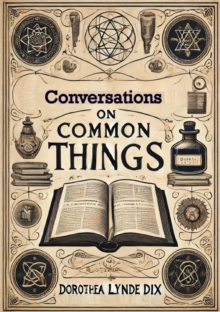 Conversations On Common Things: Or Guide to Knowledge