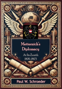 Metternich's Diplomacy at its Zenith, 1820-1823