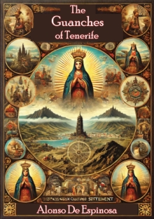 The Guanches of Tenerife: The Holy Image of Our Lady of Candelaria, and the Spanish Conquest and Settlement