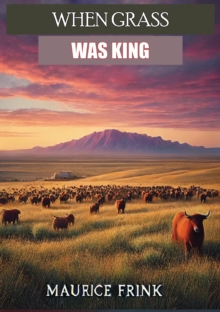 WHEN GRASS WAS KING Contributions to the Western Range Cattle Industry Study