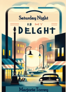 Saturday Night Is My Delight, A Novel By Torrey Hood