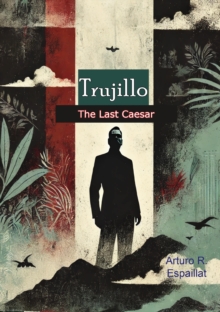 Trujillo: The Last Caesar