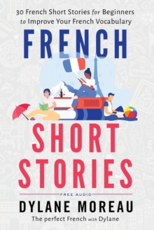 French Short Stories : Thirty French Short Stories For Beginners To Improve Your French Vocabulary