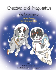 Creative and Imaginative Adventures Little Stories for Girls and Boys by Lady Hershey for Her Little Brother Mr. Linguini