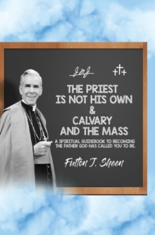 The Priest is Not His Own & Calvary and the Mass