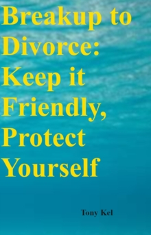 Breakup to Divorce : Keep it Friendly, Protect Yourself