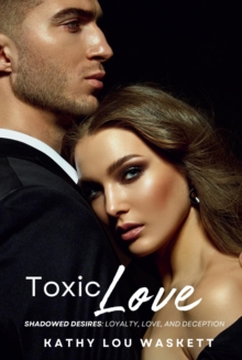 Toxic Love: Shadowed Desires : Loyalty, Love, and Deception