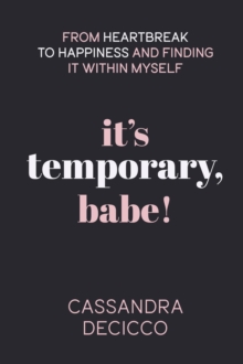 It's Temporary, Babe : From Heartbreak to Happiness and Finding It within Myself