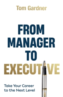 From Manager to Executive: Take Your Career to the Next Level