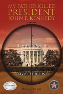 My Father Killed President John F. Kennedy: A Memoir : Revised Edition