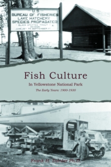 Fish Culture in Yellowstone National Park: The Early Years : 1900-1930