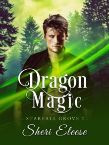 Dragon Magic: Starfall Grove Book 2