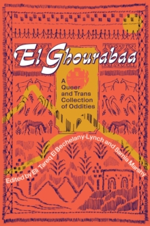 El Ghourabaa : A Queer and Trans Collection of Oddities