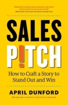 Sales Pitch : How to Craft a Story to Stand Out and Win