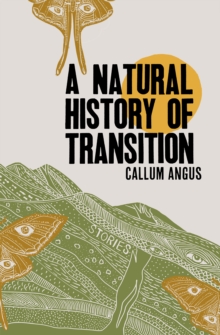 A Natural History Of Transition : Stories