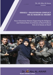 Israeli - Palestinian Conflict on al- Haram al- Sharif : Pious Palestinian Women Supporting the Religious and Political Role of al-Haram al-Sharif