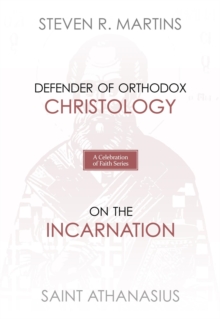 A Celebration of Faith Series: St. Athanasius : Defender of Orthodox Christology | On the Incarnation