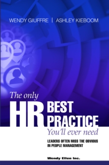 The Only HR Best Practice You'll Ever Need : - Leaders often miss the obvious in people management