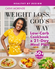 Weight Loss, God's Way : Low-Carb Cookbook and 21-Day Meal Plan