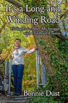 It's a Long and Winding Road : Finding Peace After My Struggle with Childhood Trauma