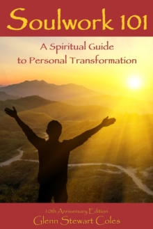 Soulwork 101: A Spiritual Guide To Personal Transformation