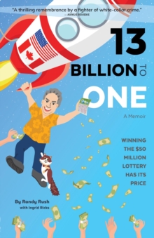 13 Billion to One : A Memoir | Winning the $50 Million Lottery Has Its Price