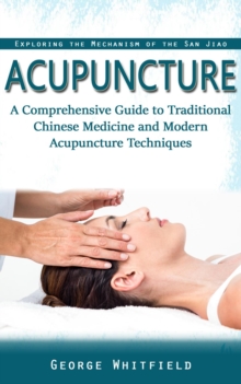 Acupuncture : Learn How Acupuncture Works for Weight Loss Anxiety and Stress (How a Scientifically Proven Acupuncture System is Recovering and Preserving Vision)