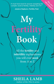 My Fertility Book : All the fertility and infertility explanations you will ever need, from A-Z