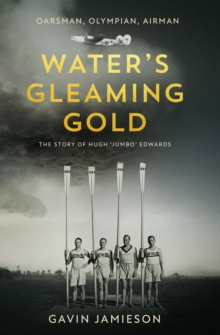 Water's Gleaming Gold : The Story of Hugh 'Jumbo' Edwards