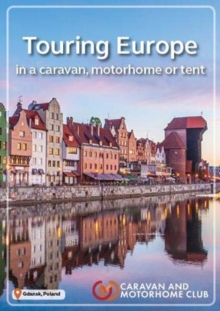 The Caravan and Motorhome Club's Touring Europe 2019: in a caravan, motorhome or tent, Paperback / softback Book The Caravan and Motorhome Club's Touring Europe 2019: in a caravan, motorhome or tent, Paperback / softback Book