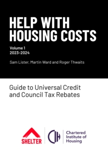 Help With Housing Costs: Volume 1 : Guide to Universal Credit & Council Tax Rebates, 2023-24