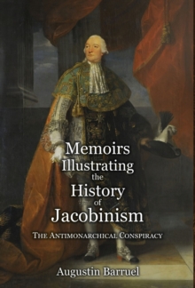 Memoirs Illustrating the History of Jacobinism - Part 2 : The Antimonarchical Conspiracy