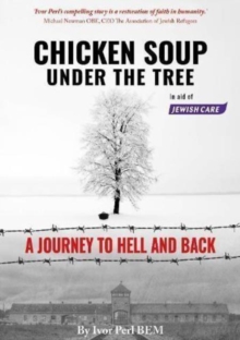 Chicken Soup Under the Tree : A Journey to Hell and Back