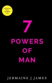 7 POWERS MAN : THE ENERGY TO DESIGN DESTINY