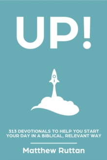 UP! -  313 Devotionals To Help You Start Your Day in a Biblical, Relevant Way