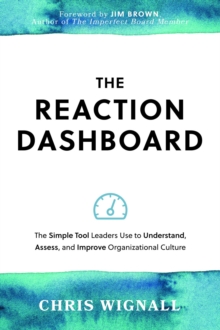 The REACTION Dashboard : The simple tool leaders use to understand, assess, and improve organizational culture.