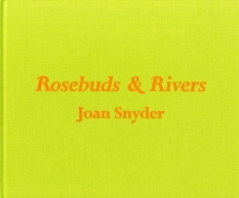 Joan Snyder : Rosebuds and Rivers, Hardback Book Joan Snyder : Rosebuds and Rivers, Hardback Book