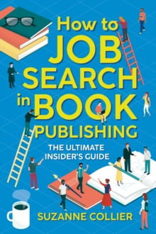 How to Job Search in Book Publishing : The Ultimate Insider's Guide