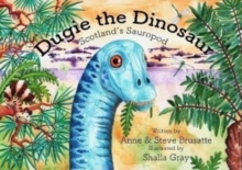 Dugie The Dinosaur : Scotland's Sauropod