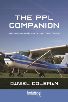 The PPL Companion : 45 Lessons to Guide You Through Flight Training