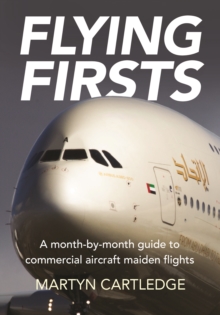 Flying Firsts : A month-by-month guide to commercial aircraft maiden flights