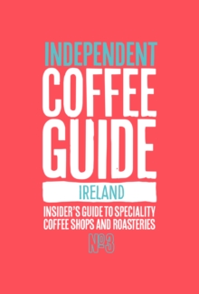 Ireland Independent Coffee Guide: No 3, Paperback / softback Book Ireland Independent Coffee Guide: No 3, Paperback / softback Book