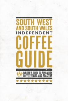 South England & South Wales Independent Coffee Guide: No 6, Paperback / softback Book South England & South Wales Independent Coffee Guide: No 6, Paperback / softback Book