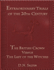 Extraordinary Trials of the 20th Century: The British Crown Versus the Last of the Witches