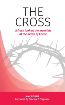 The Cross : A fresh look at the meaning of the death of Christ