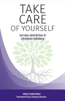 Take Care of Yourself : Survive and thrive in Christian ministry