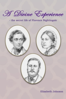 A Divine Experience : The Secret Life of Florence Nightingale, Hardback Book A Divine Experience : The Secret Life of Florence Nightingale, Hardback Book