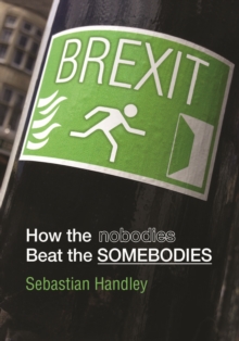 Brexit : How the Nobodies Beat the Somebodies, Paperback Book Brexit : How the Nobodies Beat the Somebodies, Paperback Book
